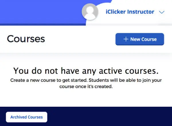 The iClicker Cloud Instructor Courses page. It reads, You do not have any active courses. Create a new course to get started. Students will be able to join your course once it's created. Above this text sits a dark blue button reading + New Course, intended to create and add a new iClicker Course to the Instructor Courses page. Below the text, a white button labeled Archived Courses takes the user to courses they've created in the past.